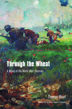 Through the Wheat: A Novel of the World War I Marines de Thomas Boyd