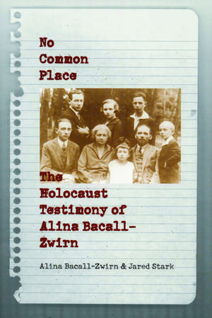 No Common Place: The Holocaust Testimony of Alina Bacall-Zwirn de Alina Bacall-Zwirn