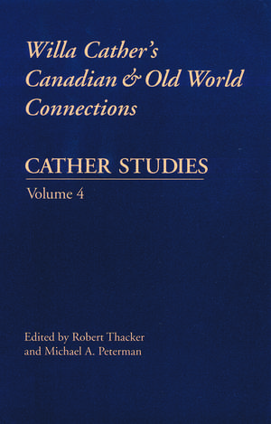 Cather Studies, Volume 4: Willa Cather's Canadian and Old World Connections de Cather Studies