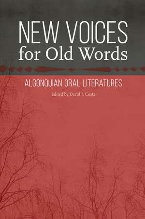 New Voices for Old Words: Algonquian Oral Literatures de David J. Costa