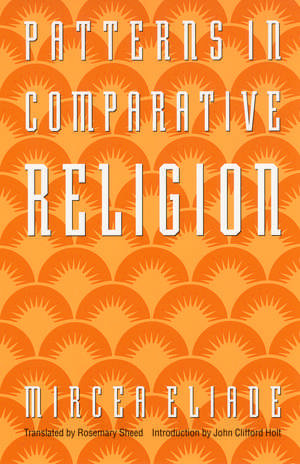 Patterns in Comparative Religion de Mircea Eliade