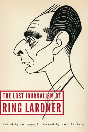 The Lost Journalism of Ring Lardner de Ring Lardner