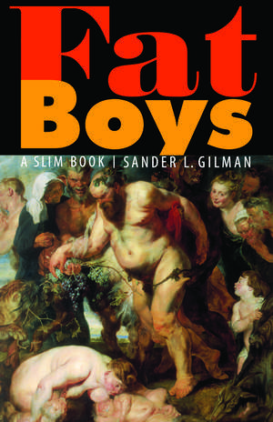 Fat Boys: A Slim Book de Sander L. Gilman