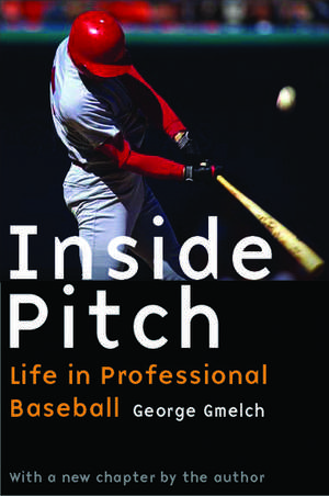 Inside Pitch: Life in Professional Baseball de George Gmelch