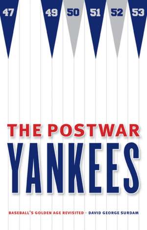 The Postwar Yankees: Baseball's Golden Age Revisited de David George Surdam