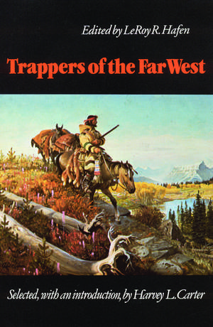 Trappers of the Far West: Sixteen Biographical Sketches de LeRoy R. Hafen