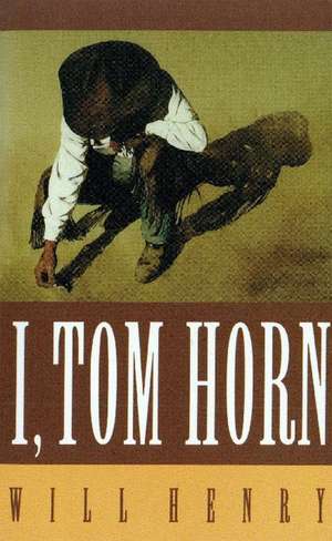 I, Tom Horn de Will Henry