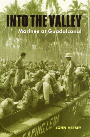 Into the Valley: Marines at Guadalcanal de John Hersey