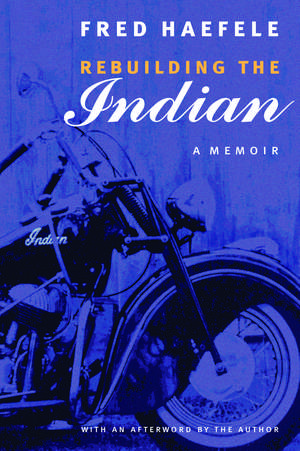 Rebuilding the Indian: A Memoir de Fred Haefele