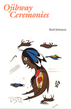 Ojibway Ceremonies de Basil Johnston