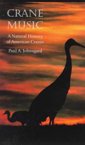 Crane Music: A Natural History of American Cranes de Paul A. Johnsgard