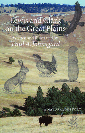 Lewis and Clark on the Great Plains: A Natural History de Paul A. Johnsgard