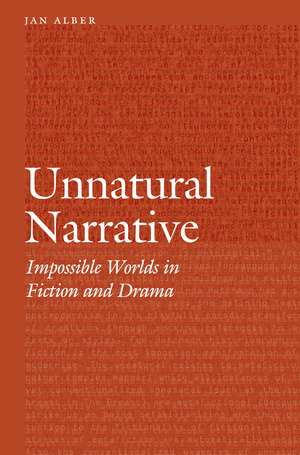 Unnatural Narrative: Impossible Worlds in Fiction and Drama de Jan Alber