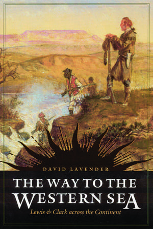 The Way to the Western Sea: Lewis and Clark across the Continent de David Lavender