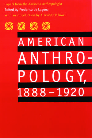 American Anthropology, 1888-1920: Papers from the "American Anthropologist" de American Anthropological Association