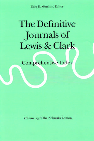 The Definitive Journals of Lewis and Clark, Vol 13: Comprehensive Index de Meriwether Lewis