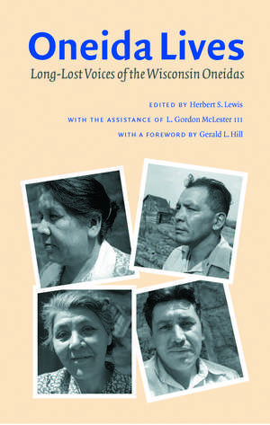 Oneida Lives: Long-Lost Voices of the Wisconsin Oneidas de Herbert S. Lewis