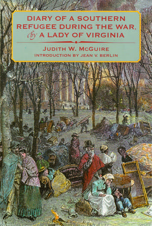 Diary of a Southern Refugee during the War, by a Lady of Virginia de Judith W. McGuire