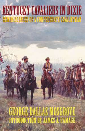 Kentucky Cavaliers in Dixie: Reminiscences of a Confederate Cavalryman de George Dallas Mosgrove