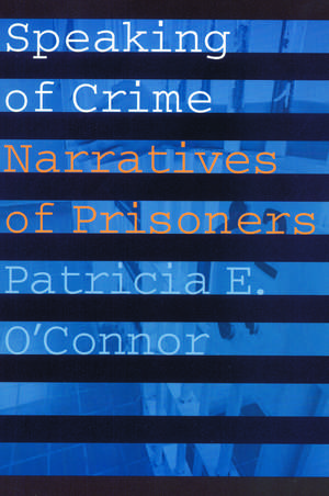 Speaking of Crime: Narratives of Prisoners de Patricia E. O'Connor