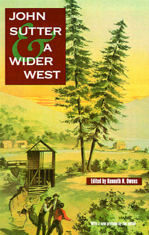 John Sutter and a Wider West de Kenneth N. Owens