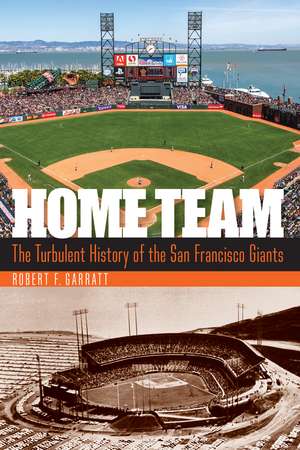 Home Team: The Turbulent History of the San Francisco Giants de Robert F. Garratt