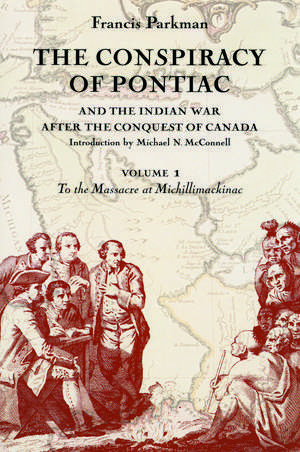 The Conspiracy of Pontiac and the Indian War after the Conquest of Canada, Volume 1: To the Massacre at Michillimackinac de Francis Parkman