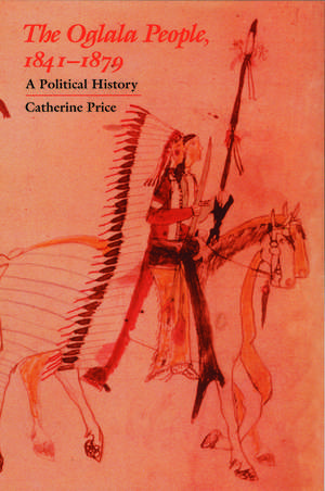 The Oglala People, 1841-1879: A Political History de Catherine Price