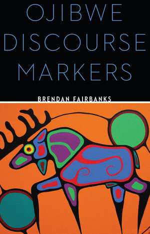 Ojibwe Discourse Markers de Brendan Fairbanks