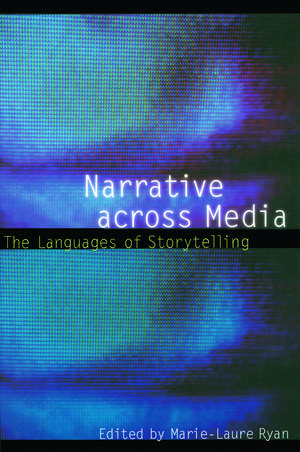 Narrative across Media: The Languages of Storytelling de Marie-Laure Ryan