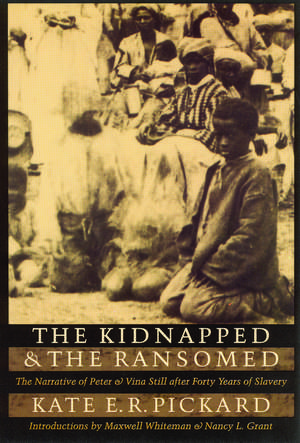 The Kidnapped and the Ransomed: The Narrative of Peter and Vina Still after Forty Years of Slavery de Kate E. R. Pickard