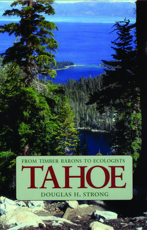 Tahoe: From Timber Barons to Ecologists de Douglas H. Strong