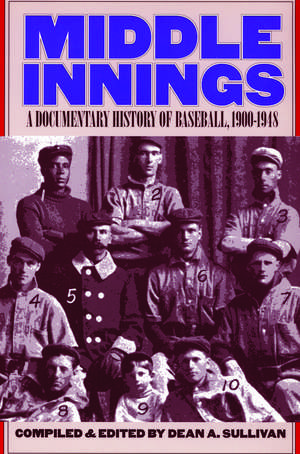 Middle Innings: A Documentary History of Baseball, 1900-1948 de Dean A. Sullivan