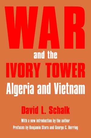 War and the Ivory Tower: Algeria and Vietnam de David L. Schalk