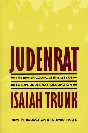 Judenrat: The Jewish Councils in Eastern Europe under Nazi Occupation de Isaiah Trunk