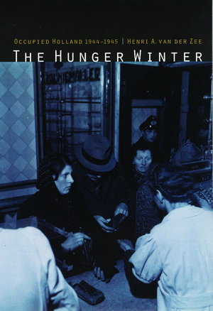 The Hunger Winter: Occupied Holland 1944-1945 de Henri A. van der Zee