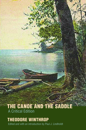 The Canoe and the Saddle: A Critical Edition de Theodore Winthrop