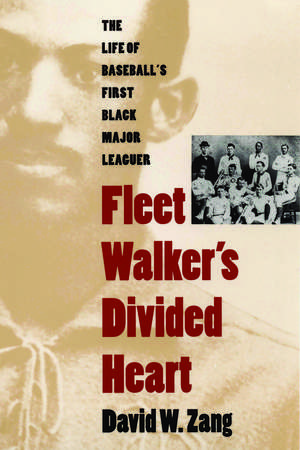 Fleet Walker's Divided Heart: The Life of Baseball's First Black Major Leaguer de David W. Zang