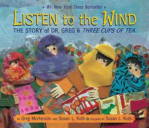 Listen to the Wind: The Story of Dr. Greg and Three Cups of Tea de Greg Mortenson