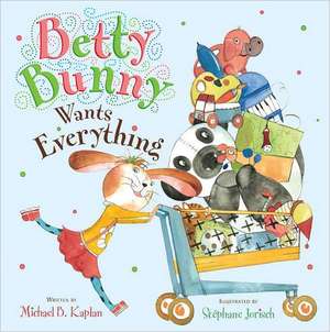 Betty Bunny Wants Everything de Michael B. Kaplan