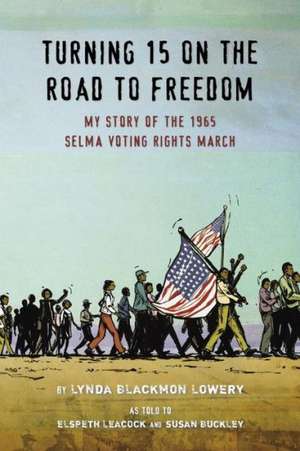 Turning 15 on the Road to Freedom: My Story of the Selma Voting Rights March de Lynda Blackmon Lowery