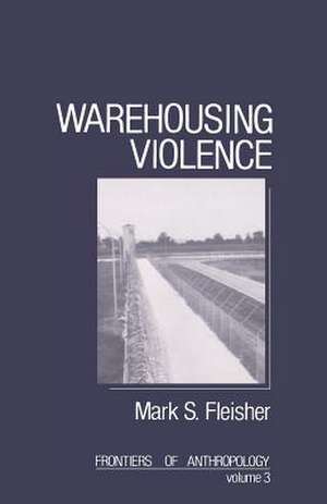 Warehousing Violence de Mark E. Fleisher