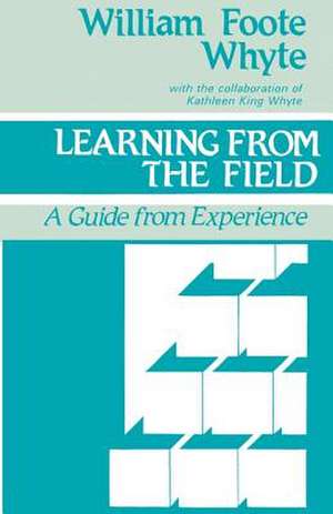 Learning from the Field: A Guide from Experience de William Foote Whyte