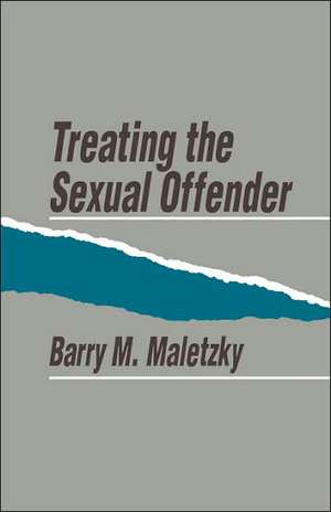 Treating the Sexual Offender de Barry Maletzky