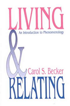 Living and Relating: An Introduction to Phenomenology de Carol S. Becker