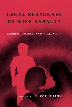 Legal Responses to Wife Assault: Current Trends and Evaluation de N . Zoe Hilton