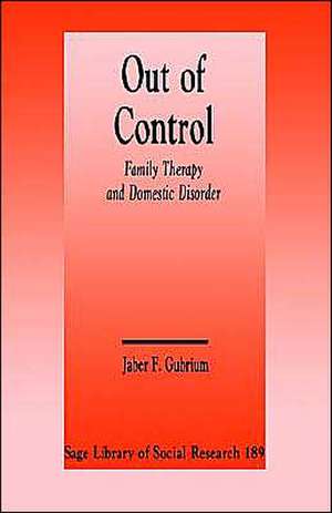 Out of Control: Family Therapy and Domestic Disorder de Jaber F. Gubrium