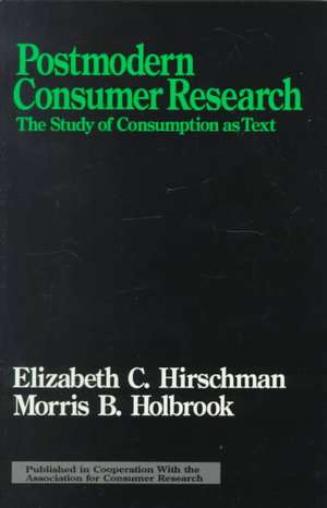 Postmodern Consumer Research: The Study of Consumption as Text de Elizabeth C. Hirschman