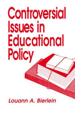 Controversial Issues in Educational Policy de Louann A. Bierlein