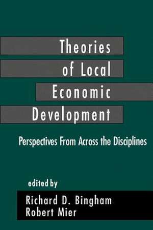 Theories of Local Economic Development: Perspectives from Across the Disciplines de Richard D. Bingham